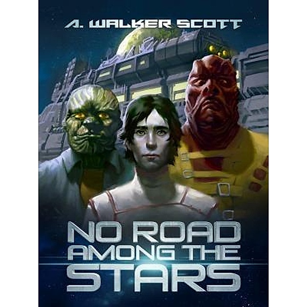 No Road Among the Stars / InterStellar Commonwealth Bd.1, A. Walker Scott