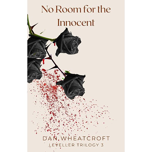 No Room For The Innocent (LEVELLER TRILOGY, #3) / LEVELLER TRILOGY, Dan Wheatcroft