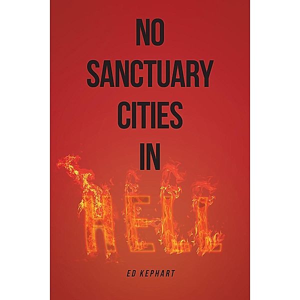 No Sanctuary Cities in Hell, Ed Kephart