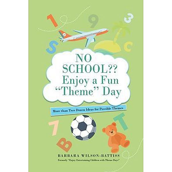 No School?? Enjoy a fun 'Theme' Day / Barbara Wilson Battiss, Barbara Wilson - Battiss