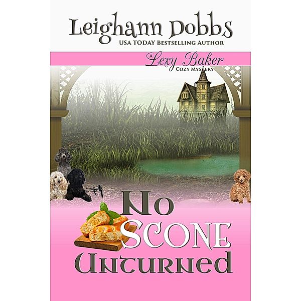 No Scone Unturned (Lexy Baker Cozy Mystery Series, #12) / Lexy Baker Cozy Mystery Series, Leighann Dobbs