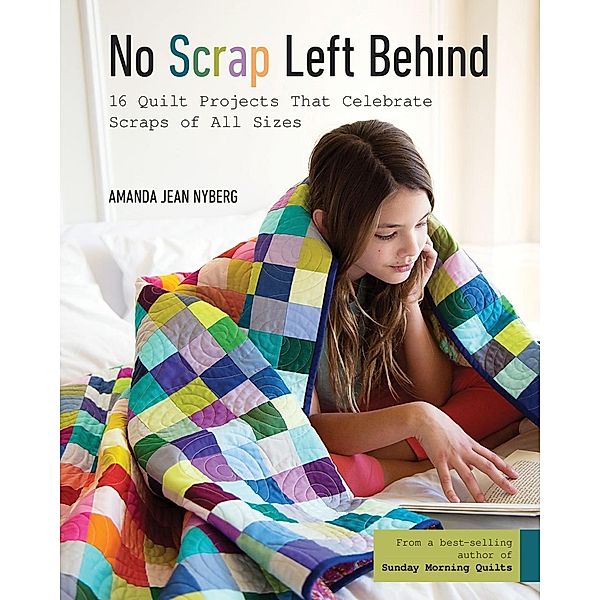 No Scrap Left Behind / C&T Publishing, Amanda Jean Nyberg