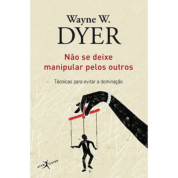 Não se deixe manipular pelos outros, Wayne W. Dyer