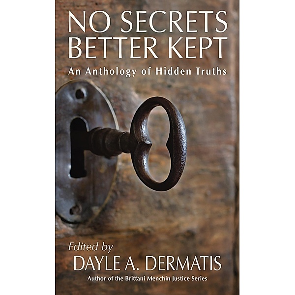 No Secrets Better Kept: An Anthology of Hidden Truths, Dayle A. Dermatis