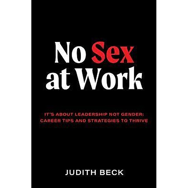 No Sex at Work: It's about leadership not gender / Major Street Publishing, Judith Beck