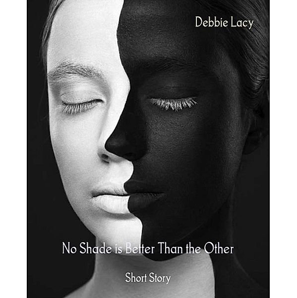 No Shade is Better Than the Other, Debbie Lacy