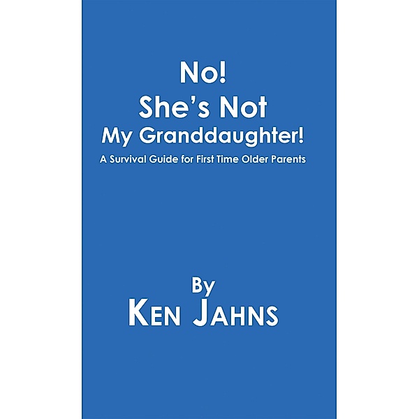 No! She's Not My Granddaughter!, Ken Jahns