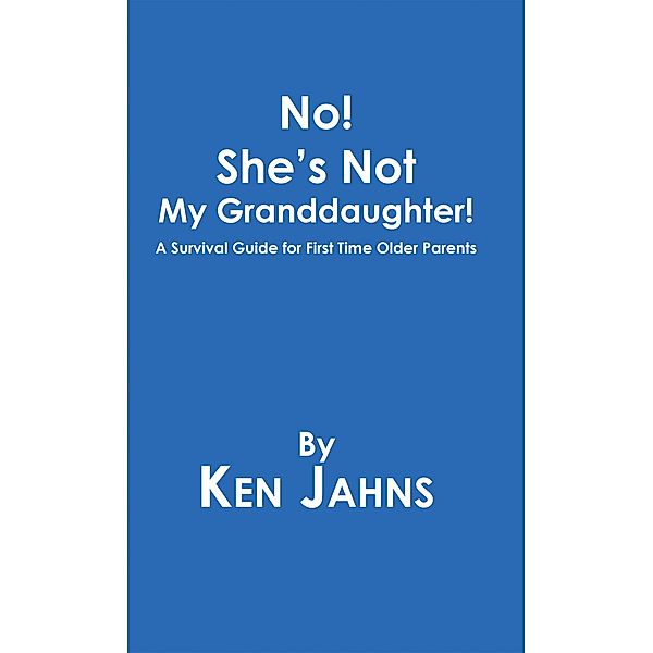 No! She's Not My Granddaughter!, Ken Jahns