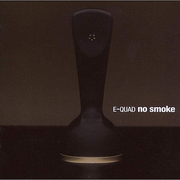 No Smoke, E-quad