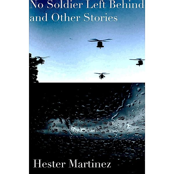 No Soldier Left Behind and Other Stories, Hester Martinez