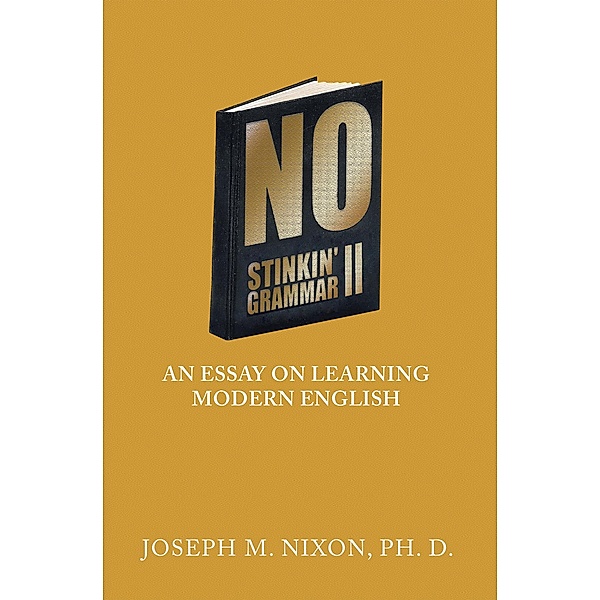 No Stinkin' Grammar Ii, Joseph M. Nixon Ph. D.