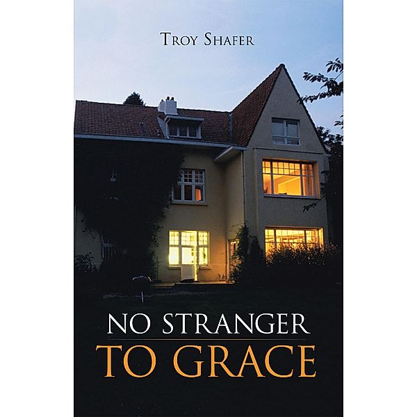 No Stranger to Grace, Troy Shafer