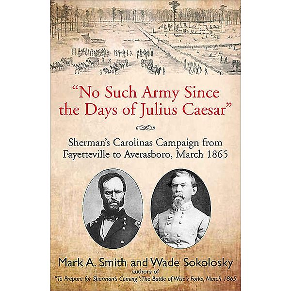 No Such Army Since the Days of Julius Caesar, Mark A. Smith, Wade Sokolosky