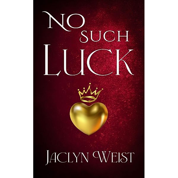 No Such Luck (The Luck Series, #5) / The Luck Series, Jaclyn Weist