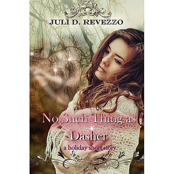 No Such Thing As Dasher: A Holiday Short Story, Juli D. Revezzo