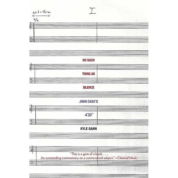 No Such Thing as Silence: John Cage's 4'33, Kyle Gann