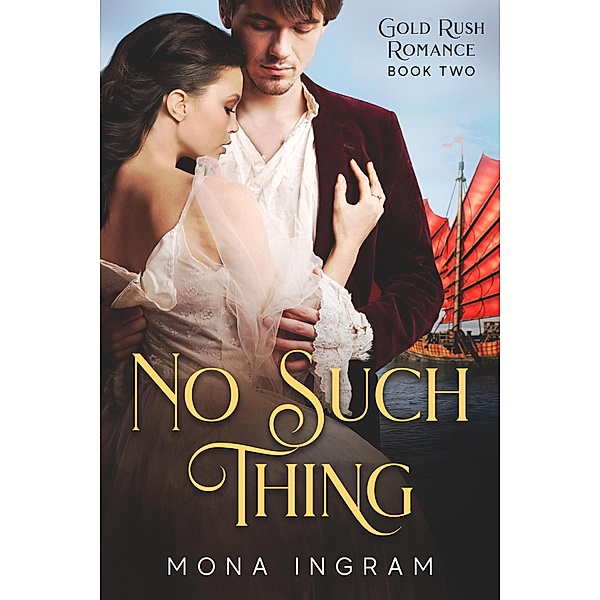 No Such Thing (Gold Rush Romances, #2) / Gold Rush Romances, Mona Ingram