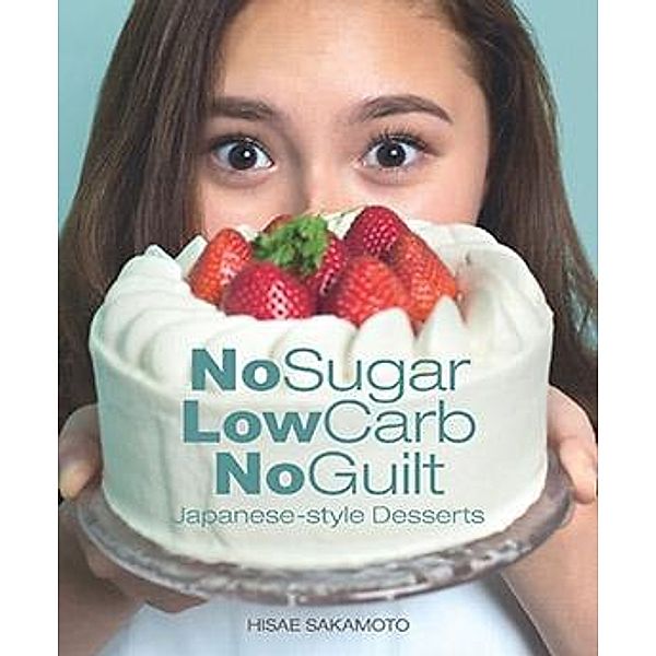 No Sugar, Low Carb, No Guilt-Japanese-Style Desserts, Hisae Sakamoto