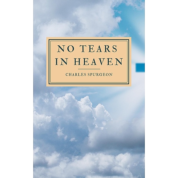 No Tears In Heaven / Hope messages for quarantine Bd.32, C. H. Spurgeon