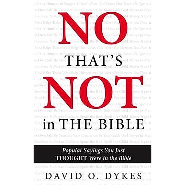 No, That's Not in the Bible, David O. Dykes