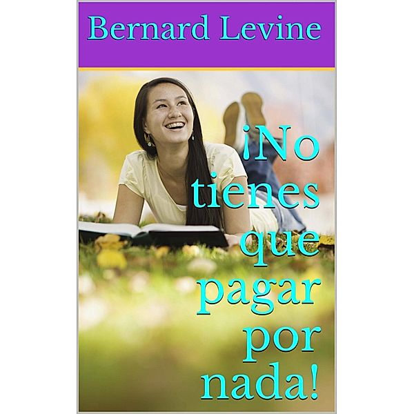 ¡No tienes que pagar por nada!, Bernard Levine