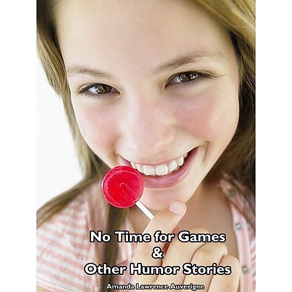 No Time for Games & Other Humor Stories, Amanda Lawrence Auverigne