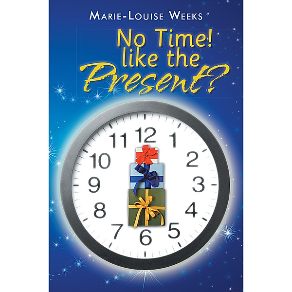 No Time! Like the Present?, Marie-Louise Weeks