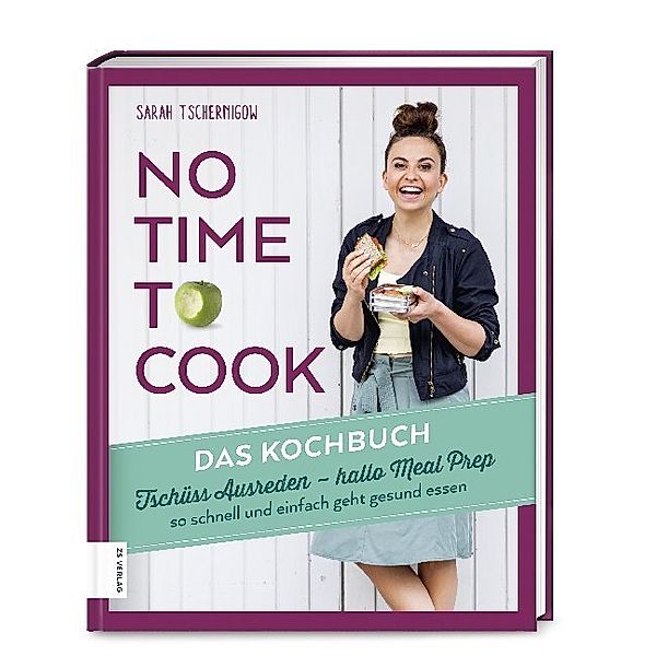 No time to cook - Das Kochbuch, Sarah Tschernigow