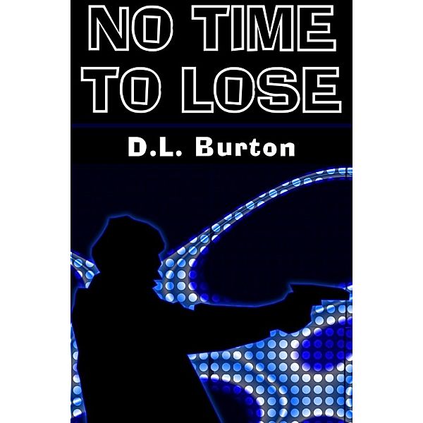 No Time to Lose, D.L. Burton