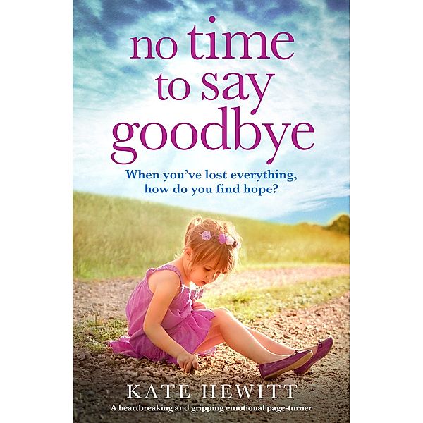 No Time to Say Goodbye / Powerful emotional novels about impossible choices by Kate Hewitt, Kate Hewitt