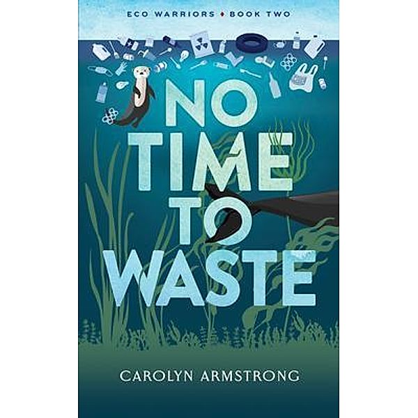 No Time To Waste / Eco Warriors Bd.2, Carolyn Armstrong