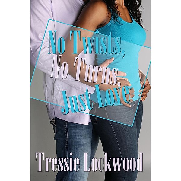 No Twists, No Turns, Just Love, Tressie Lockwood