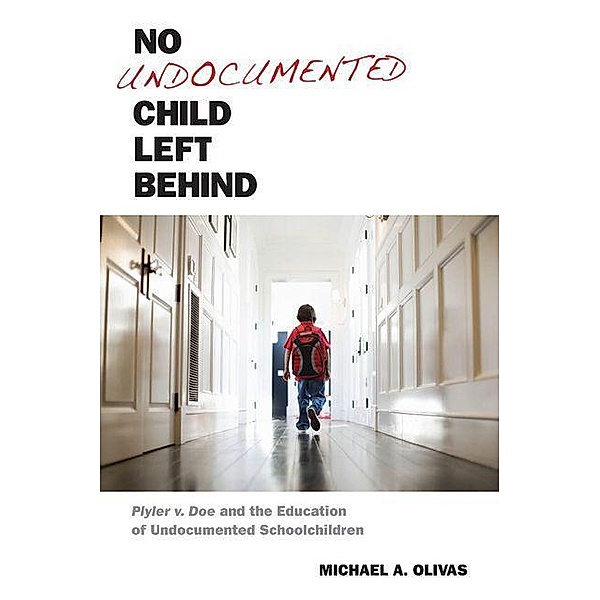 No Undocumented Child Left Behind, Michael A. Olivas