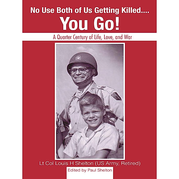 No Use Both of Us Getting Killed...You Go!, Lt Col Louis H Shelton