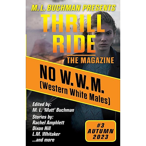 No W.W.M. (Western White Males) / Thrill Ride - the Magazine, M. L. Buchman, Laura Ware, R. W. Wallace, Blaze Ward, E. Chris Ambrose, L. M. Whitaker, Rachel Amphlett, C. A. Rowland, Diana Deverell, Dixon Hill, January Bain, K. L. Abrahamson