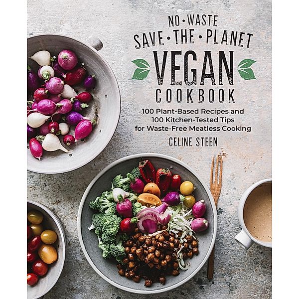 No-Waste Save-the-Planet Vegan Cookbook, Celine Steen