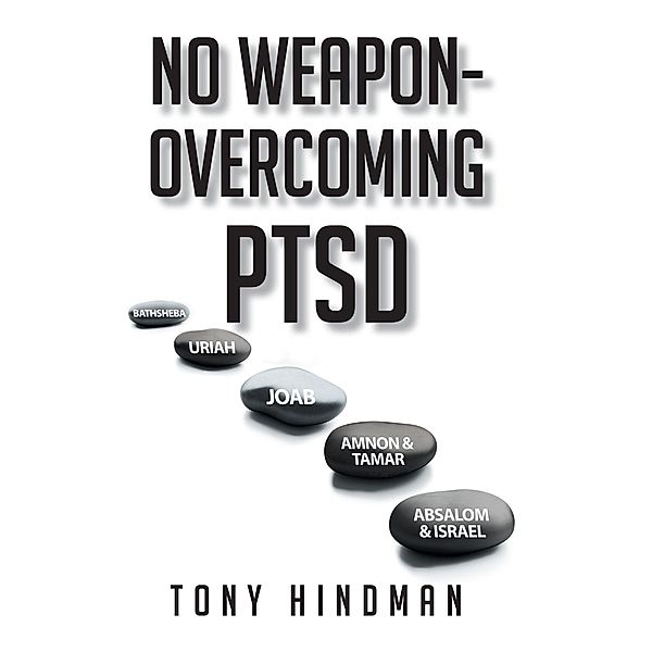 No Weapon - Overcoming PTSD, Tony Hindman