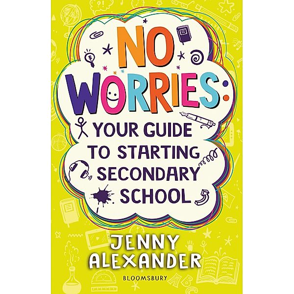 No Worries: Your Guide to Starting Secondary School / Bloomsbury Education, Jenny Alexander
