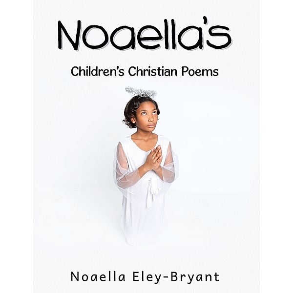 Noaella's Children's Christian Poems, Noaella Eley-Bryant