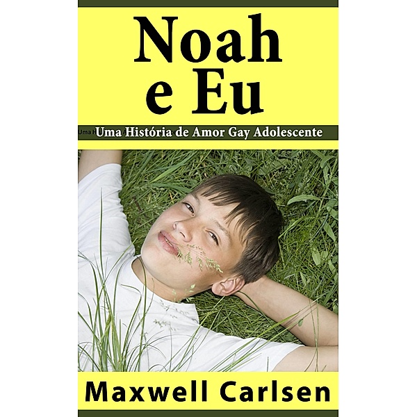 Noah e Eu - Uma Historia de Amor Gay Adolescente / Babelcube Inc., Maxwell Carlsen
