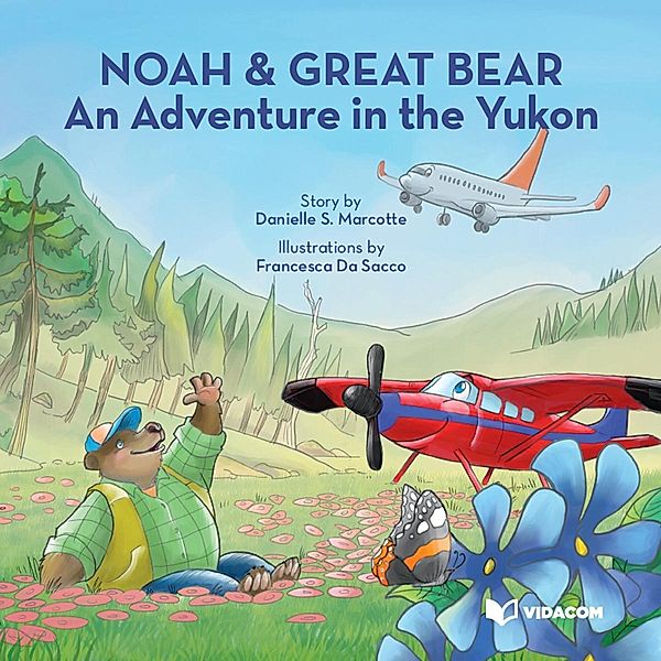 Noah & Great Bear : An Adventure in the Yukon / Editions des Plaines, Marcotte Danielle S. Marcotte