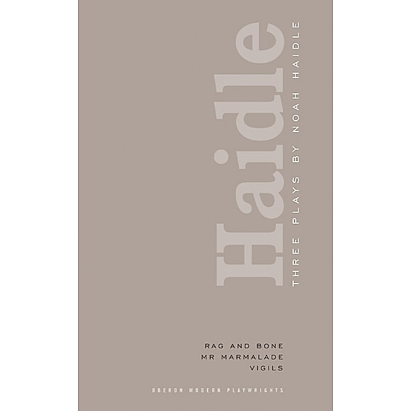 Noah Haidle: Three Plays, Noah Haidle