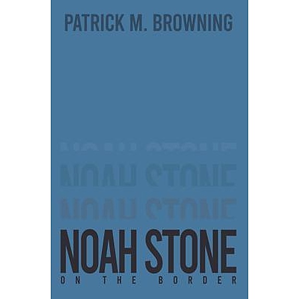 Noah Stone 2 / Westwood Books Publishing, Patrick M. Browning