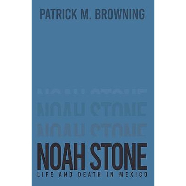 Noah Stone 3 / Westwood Books Publishing, Patrick M. Browning