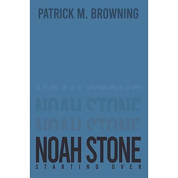 Noah Stone 4 / Westwood Books Publishing, Patrick M. Browning