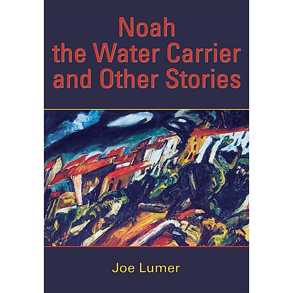 Noah the Water Carrier and Other Stories, Joe Lumer
