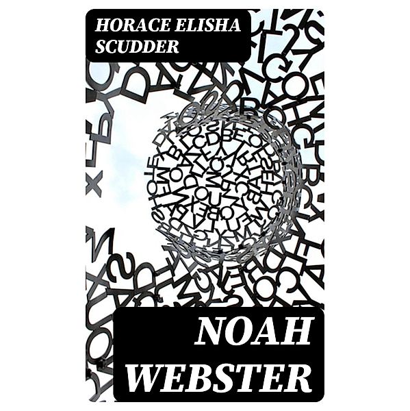 Noah Webster, Horace Elisha Scudder