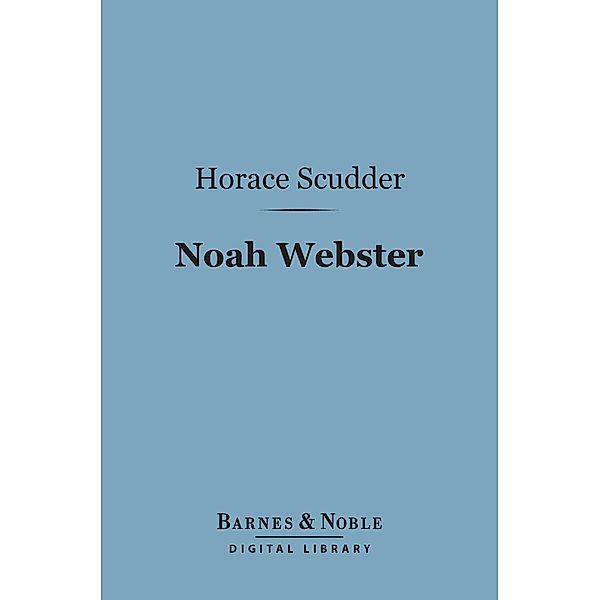 Noah Webster (Barnes & Noble Digital Library) / Barnes & Noble, Horace Scudder