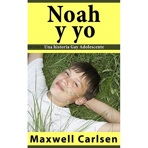 Noah y yo: Una historia Gay Adolescente / Babelcube Inc., Maxwell Carlsen