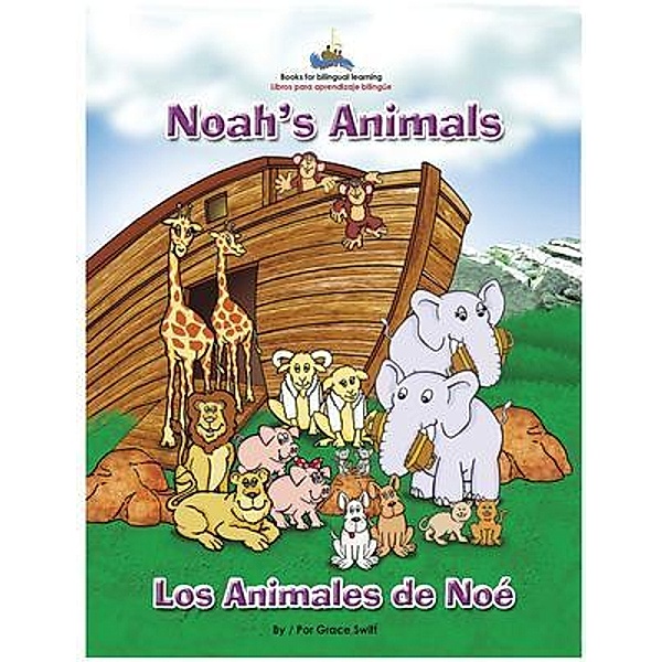 Noah's Animals / Los Animales de Noe / The SonShip Series Bd.3, Grace M Swift